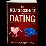 Neuroscience of Dating by Heidi Crockett